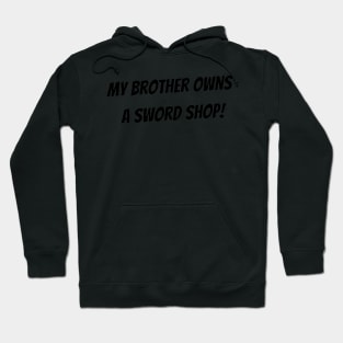 My brother owns a sword shop! Hoodie